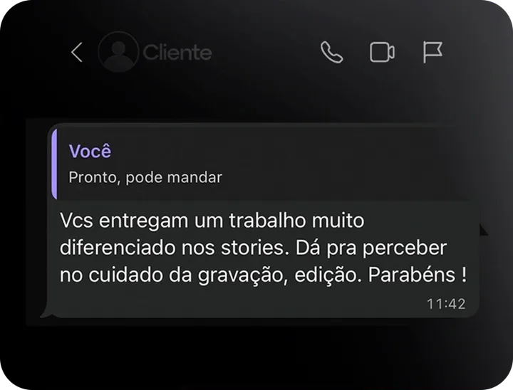 Print de conversa no WhatsApp. Mensagem da cliente: "Vcs entregam um trabalho muito diferenciado nos stories. Dá pra perceber no cuidado da gravação, edição. Parabéns!"