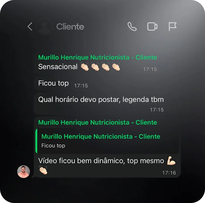 Print de conversa no WhatsApp com Murillo Henrique, nutricionista. Mensagens do cliente: "Sensacional 👏👏👏👏", "Ficou top", "Qual horário devo postar, legenda tbm" e, em resposta a "Ficou top", "Vídeo ficou bem dinâmico, top mesmo 💪👏".