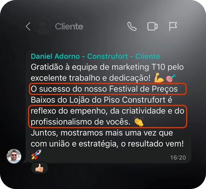 Print de conversa no WhatsApp com Daniel Adorno, da Construfort. Mensagem: "Gratidão à equipe de marketing T10 pelo excelente trabalho e dedicação! O sucesso do nosso Festival de Preços Baixos do Lojão do Piso Construfort é reflexo do empenho, da criatividade e do profissionalismo de vocês. Juntos, mostramos mais uma vez que com união e estratégia, o resultado vem!"